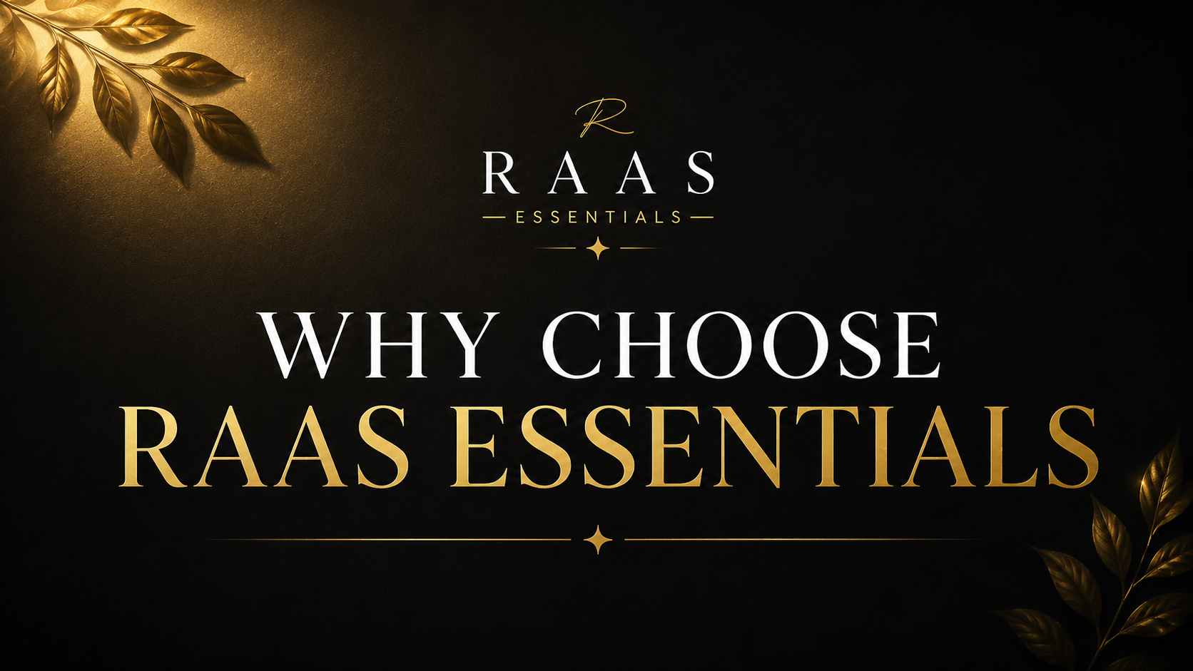 Why Choose RAAS ESSENTIALS ?